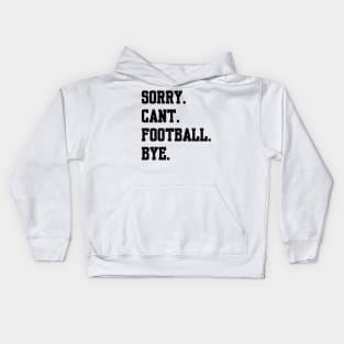 Sorry Cant Football Bye Kids Hoodie